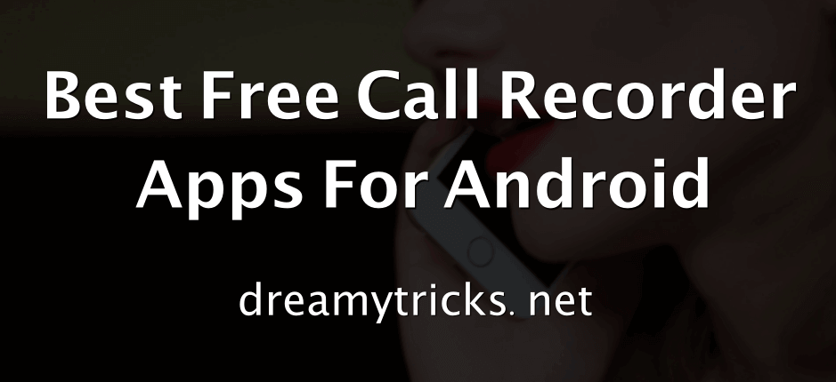 11 Best Call Recorder Apps Android (Our Favourite) - Dreamy Tricks