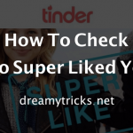 Step By Step Tutorial To Find Out Who Super Liked You On Tinder?